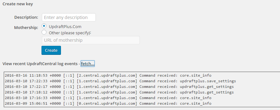 In the 'Create new key' section, go to 'View recent UpdraftCentral events' and select 'Fetch'