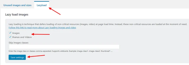 In the 'Lazy load' tab tick both 'Images' and 'I framed and Videos' options, then select 'Save settings' button